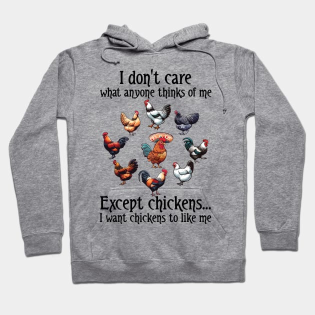 I Don't Care What Anyone Thinks Of Me Except Chicken I Want Chicken To Like Hoodie by Che Tam CHIPS